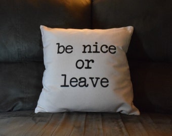 Be Nice or Leave - Decorative canvas pillow cover - canvas pillow - typewriter font - throw pillow -