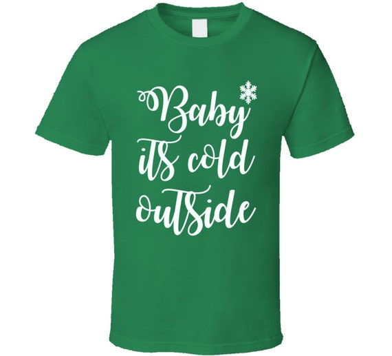 baby its cold outside shirts