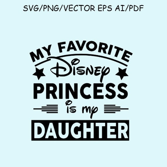My Favorite Disney Princess Is My Daughter SVG Clipart Vector