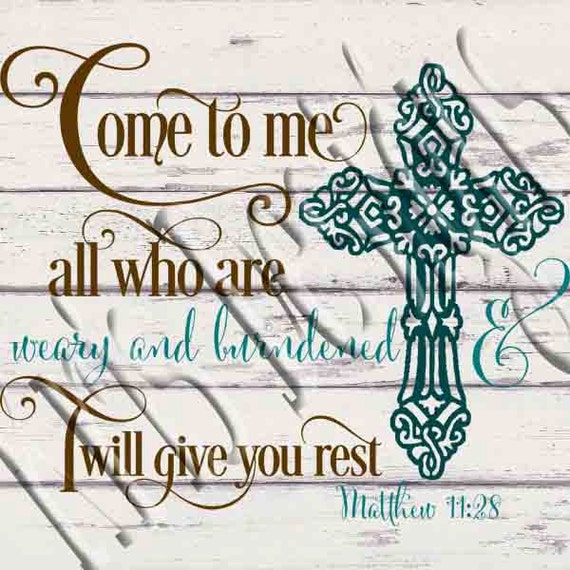 Matthew 11:28 Come to Me all who are Weary CROSS svg png jpg
