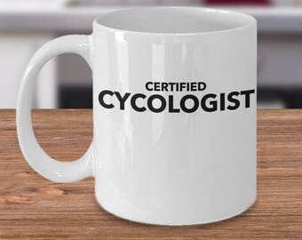 Cycling Coffee Mug - Cycling Gift Idea - Gift For Cycle - Certified Cycologist - Funny Inexpensive Cycling Gifts