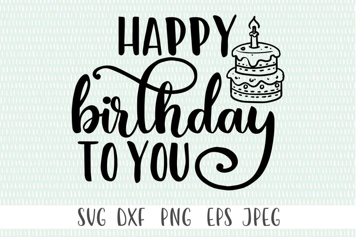 Happy Birthday To You svg png eps dxf jpeg Cricut Cut