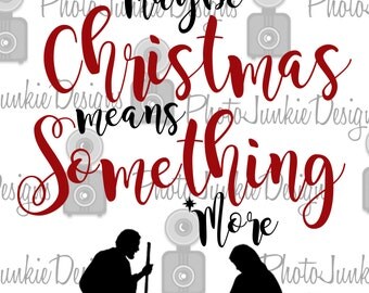 Cuttng FileMaybe Christmas Means Something More SVG PNG DXF digtal Files