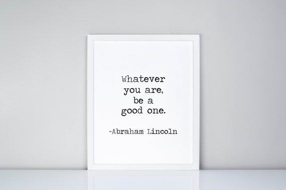 Whatever you are be a good one Abraham Lincoln Printable