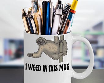 Sloth Mug - Three Toed Sloth Coffee Mug - Funny Sloth - Hilarious Mug - I Weed in This Mug