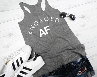 Engaged AF Eco Tank, Engagement Tank Top, Engagement Party Tank, Women's Engagement Shirt, Engagement Top, Engaged AF Shirt, Funny Engaged