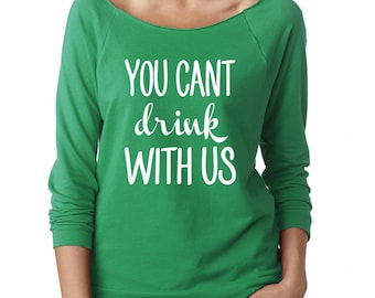 You can't drink with us 3/4 Sleeve Terry Raw Edge Top, S-2Xl,St Patricks Day Shirt, St Patricks Day Shirt Funny, Drinking Shirt, Funny