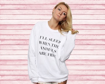I'll sleep when the animals are free Animal love Tee T-shirt Sweatshirt funny Unisex tumblr gifts sweater Instagram gifts fashion blogger