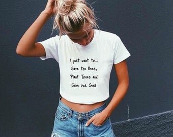 I just want to Save the Bees , Plant Trees and Save our Seas Shirt
