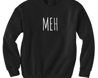 Meh Sweatshirt Black or Gray