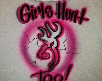 Airbrush T shirt Girls Hunt Too Tshirt, Girls Hunt, Hunting Tshirt, Hunting, Airbrush, browning svg, browing shirt,