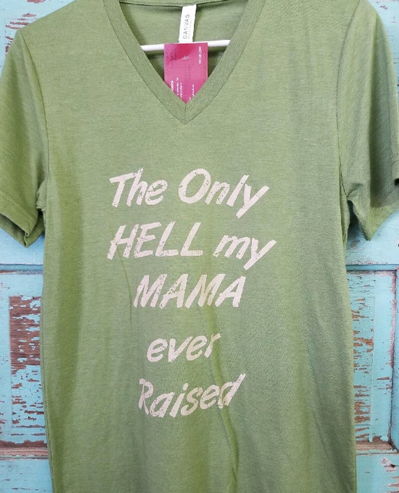 the only hell my momma ever raised shirt