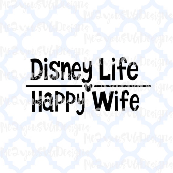 Disney Life Happy Wife SVGEPSPNGStudio