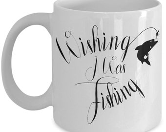 Funny Fishing Mug - Wishing I Was Fishing - Fisherman Gift