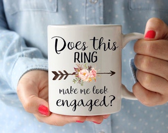Does this ring make me look engaged, engagement mug, engagement gift, bride to be mug, bridal gift