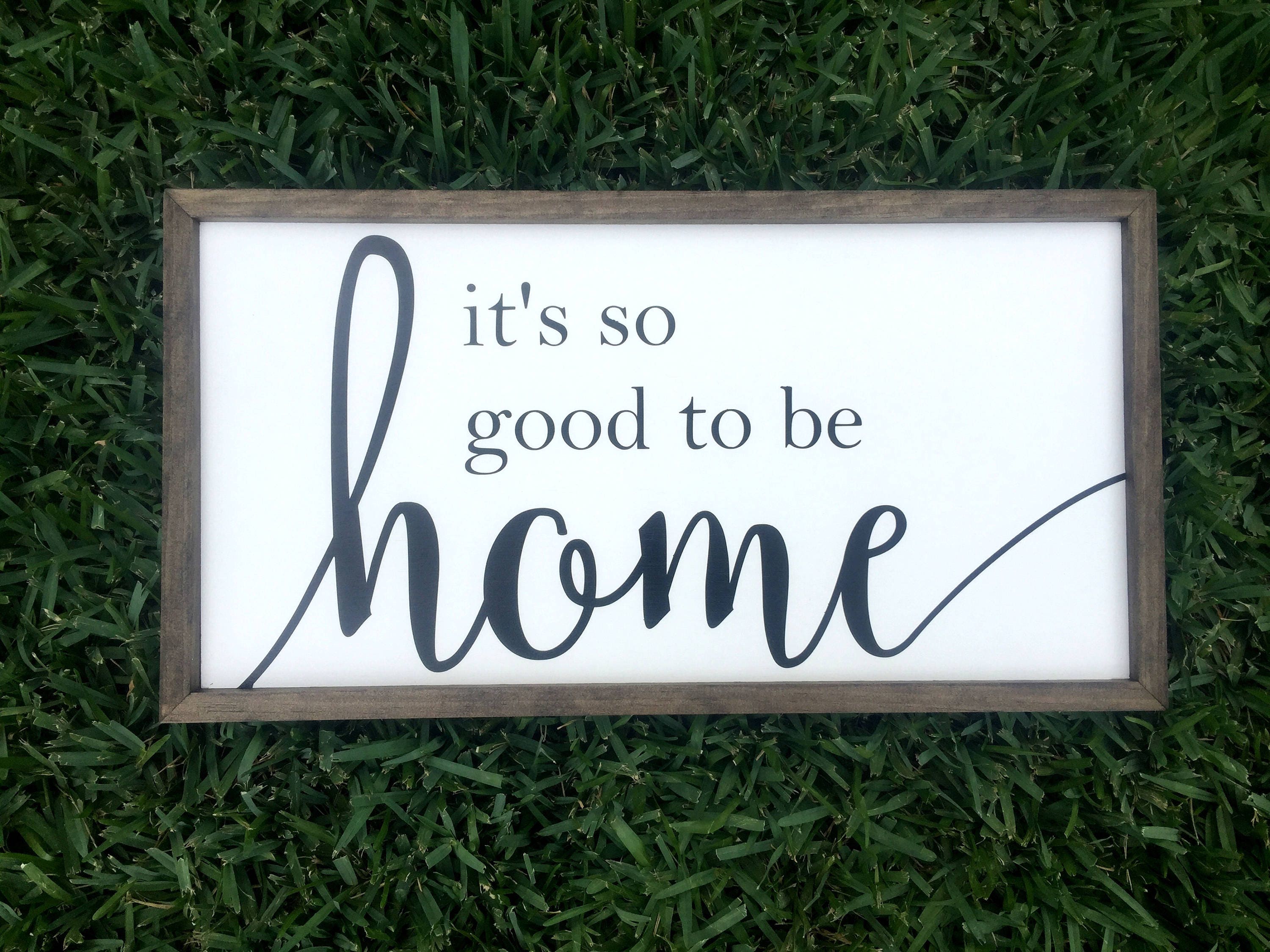 It's So Good To Be Home Wooden Sign White with Black