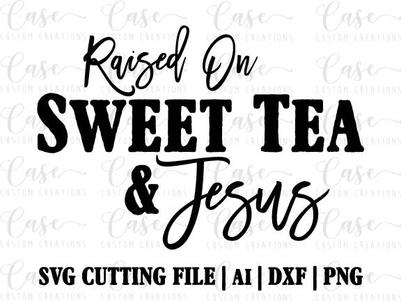 Download Raised on Sweet Tea and Jesus SVG Cutting File Ai Dxf and