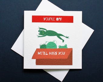 Funny you're off card, we'll miss you , funny leaving card, funny retirement card, funny miss you card, box of frogs card,