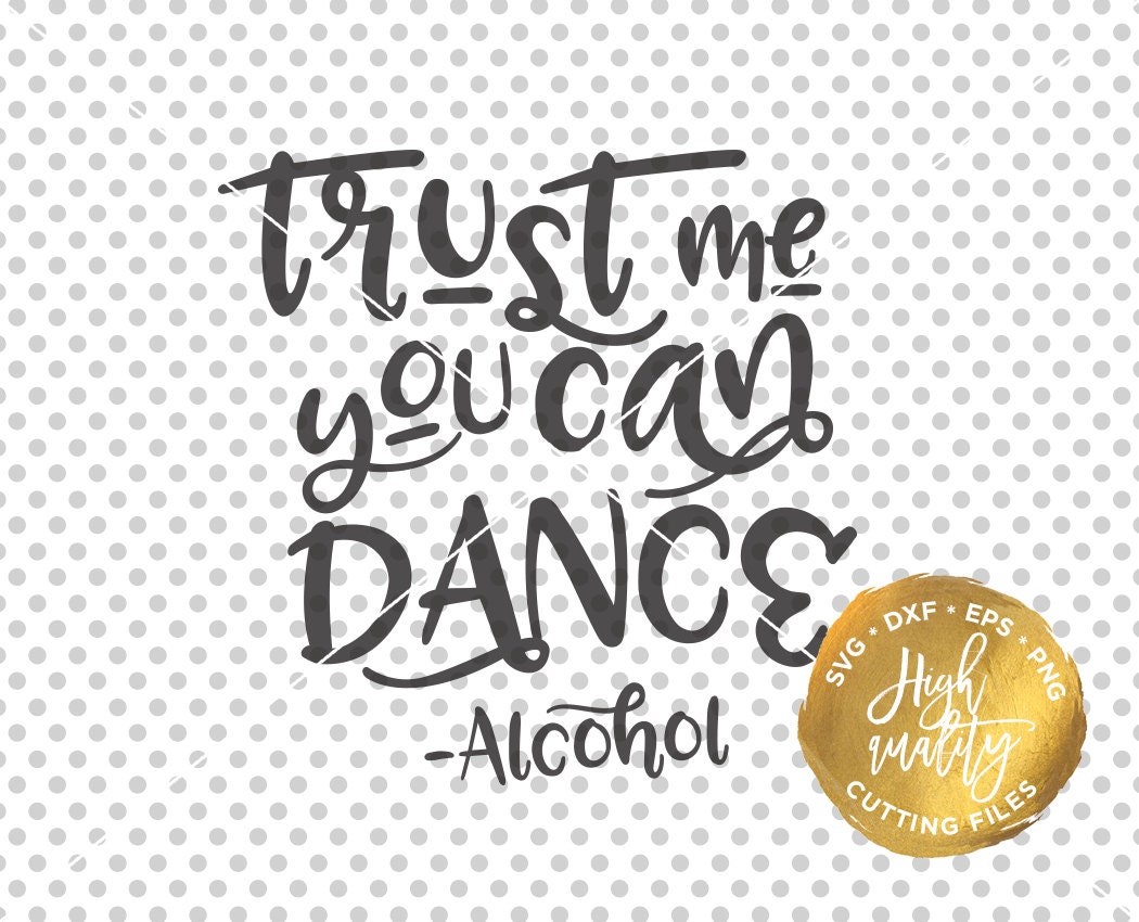 Download Trust Me You Can Dance SVG DXF Cut File Alcohol Svg Dxf