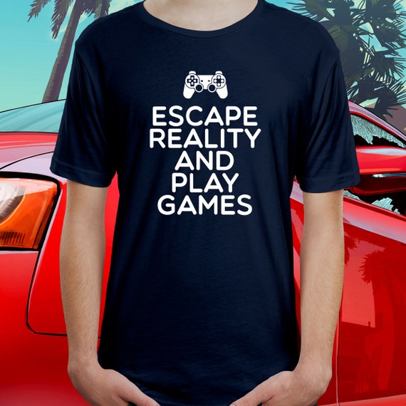 Funny Gaming T-Shirts Escape Reality & Play Games Gaming