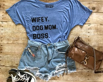 Wifey. Dog mom. Boss tee