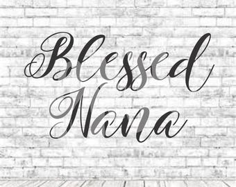 Blessed Nana, Blessed Nana Svg, SVG, PNG, DXF, Vinyl Design, Circut, Cameo, Cut File, momlife, Nana Svg, Nana shirt, Mothers Day svg, Nana
