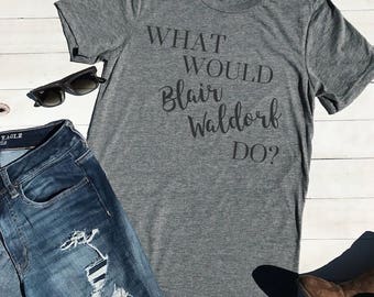 What Would Blair Waldorf Do Adult Unisex Tee, Gossip Girl