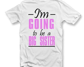 I'm Going To Be A Big Sister T-Shirt - Birth Announcement T Shirts - Cute Girls TShirt - New Baby