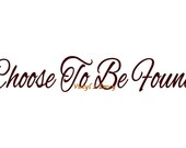 Choose To Be Found - Wall Decal - Vinyl Wall Decal, Wall Decor, Wall Quote, Door Decal, Inspirational Decal, Bedroom Wall Decal