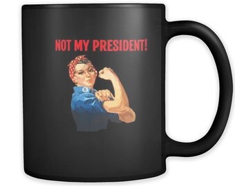 Not My President Rosie the Riveter Ceramic Coffee Mug Proud Nasty Woman Women's March on Washington Pro-Hillary Deplorables Gay Pride LGBTQ