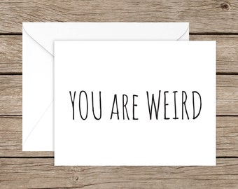 Funny Valentine's Day - Funny Anniversary Card for Husband, Wife, Boyfriend, Girlfriend or Stranger - You Are Weird