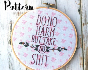 Do No Harm Take No Shit Pattern DIY embroidery Embroidery pattern PDF Hand Embroidery Printable pattern Motivational Embroidery