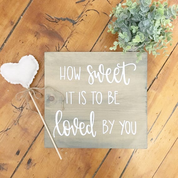 How Sweet It Is To Be Loved By You Wood Sign Custom Wood