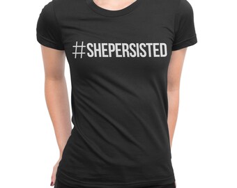 Nevertheless She Persisted Shirt, shepersisted hashtag, equal rights, Grunge Quote, Womens March, feminist t shirt, Feminism Tee