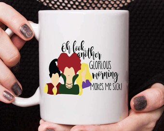 Oh Look Another Glorious Morning...Makes Me Sick, Hocus Pocus Mug, Fall Coffee Mug, Halloween Coffee Mug, Hocus Pocus Coffee Mug, Funny Mugs