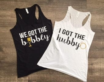 We Got The Bubbly Tank or V neck - I Got The Hubby Tank Bachelorette Party Shirts V Wedding Bride Tank Tops Ring Bachelorette Tees Bridal