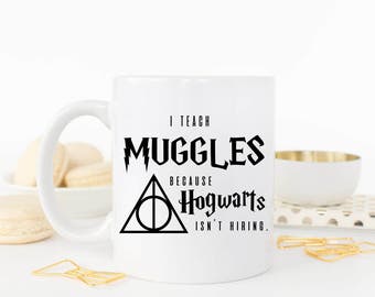 Harry Potter, Harry Potter Mug, Teacher Mug, Harry Potter Quote, Deathly Hallows, Muggles, Teacher Gift Idea, Gift for Teacher, Hogwarts
