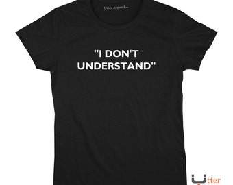 Sherlock Holmes Inspired (Ladies Tee), "I Don't Understand" on the front and "I still Don't Understand, Sherlocked" on the back