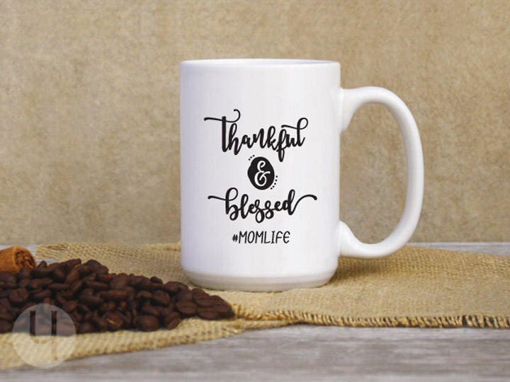 Thankful & Blessed #MomLife. Coffee Mug. Moms Gift. Gift idea for friends and family. Ceramic Coffee Mug. Gift for Mom.