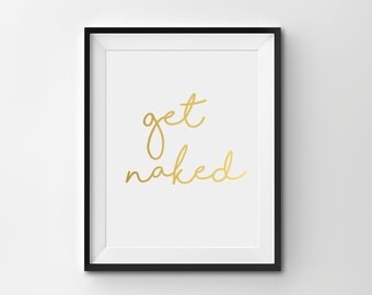 Real Gold Foil Print, "Get Naked", Bathroom Wall Art, Gold Home Decor, Gold Bedroom Decor, Typography, Housewarming Gift