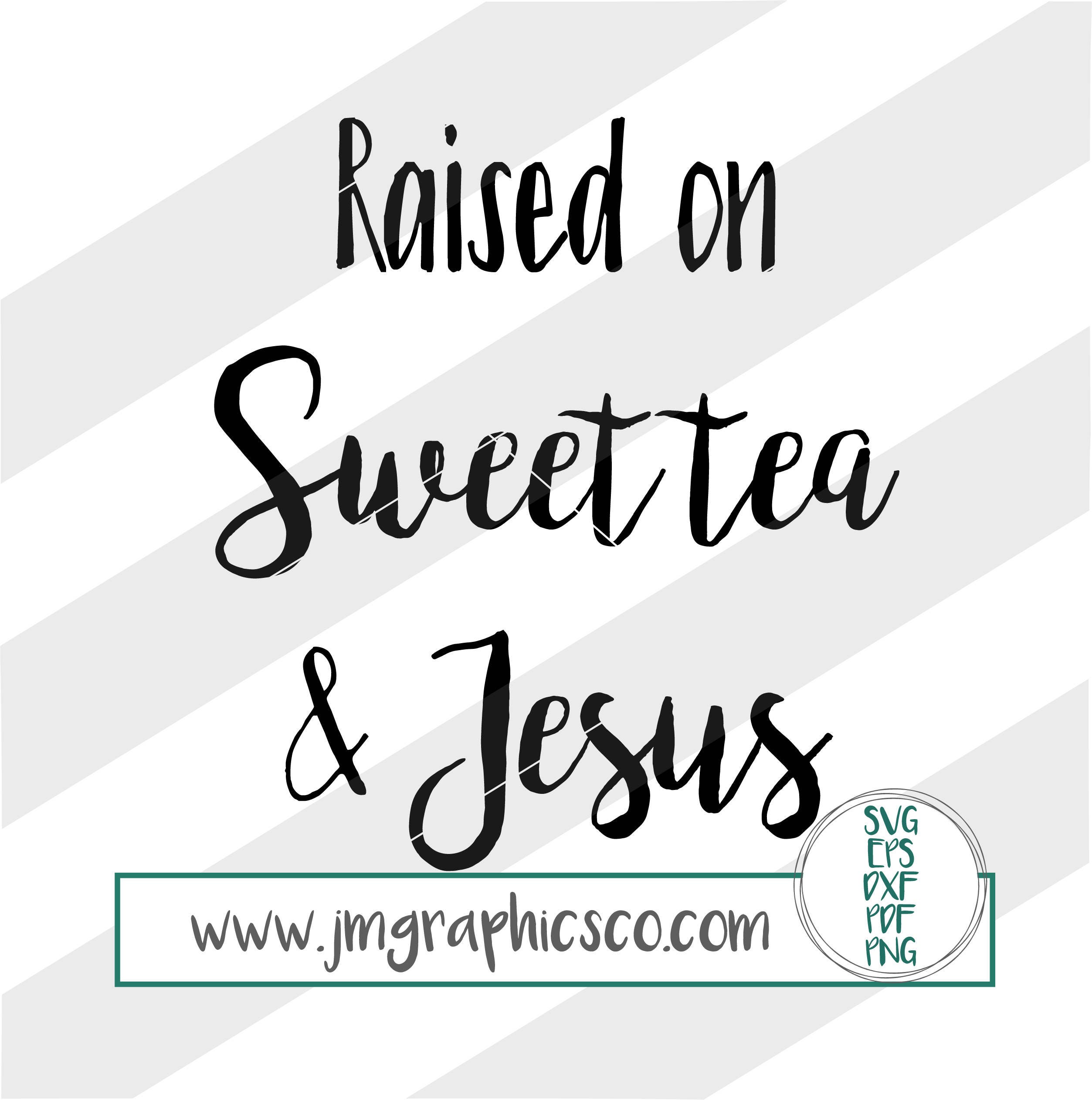 Download Raised on sweet tea and Jesus svg eps dxf png cricut or