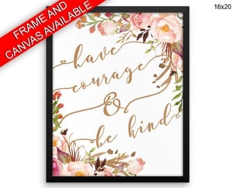 Have Courage And Be Kind Prints Have Courage And Be Kind Canvas Wall Art Have Courage And Be Kind Framed Print Have Courage And Be Kind