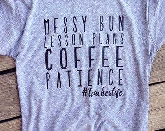 Teacher Shirt - Teacher Life - Teaching - Teacher Gift - Teacher Appreciation - Teacher Graphic Tee - Messy Bun Shirt -