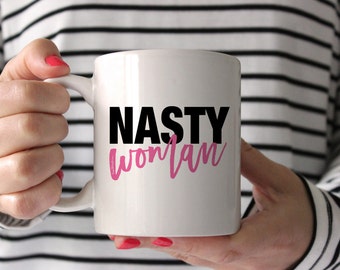 Nasty Woman Mug - politics -Funny Coffee Mug Presidential Election 2016 Trump Clinton