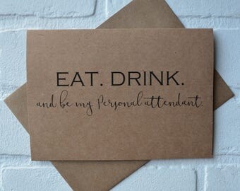 EAT DRINK and be my PERSONAL attendant bridal proposal cards wedding party card bridal party card funny wedding card junior bridesmaid cards