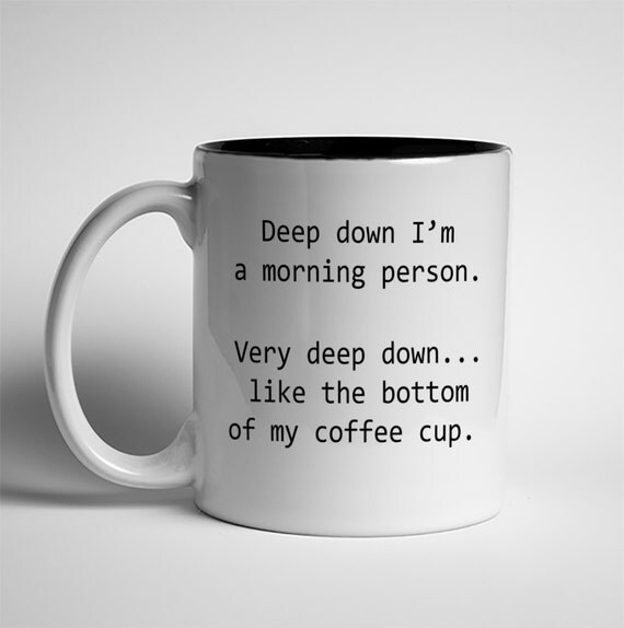 Coffee Mug Deep Down A Morning Person Dishwasher Safe Mug