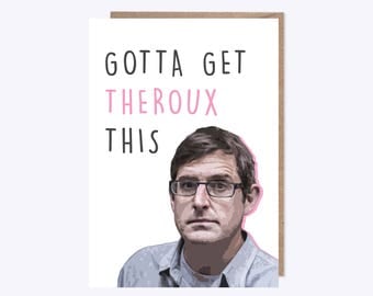Gotta' Get Theroux This | Louis Theroux Card | Funny All Occassion | Pun, Documentaries