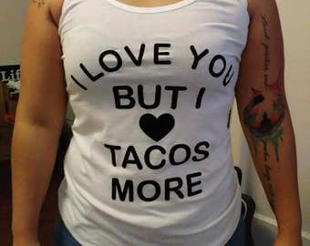 I Love You But I Love Tacos More