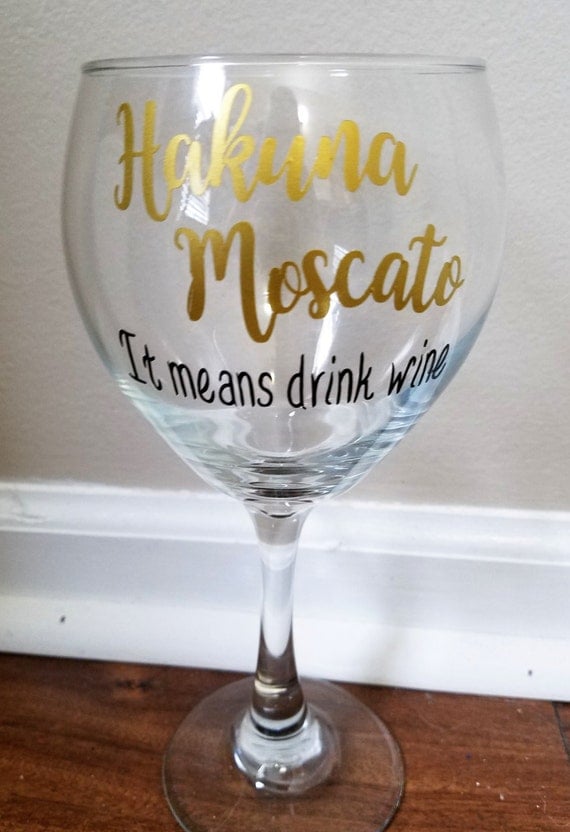 Hakuna Moscato Wine Glass Hakuna Moscato by ElegantBlissDesigns