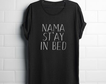 Namaste in bed shirt, namastay in bed shirt, funny gift for her, funny gift for wife, funny gift for best friend best friends christmas gift